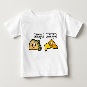 Let’s Just Taco ‘Bout It. No, I’m Nacho Friend. Baby T-Shirt