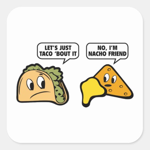 Lets Just Taco Bout It No Im Nacho Friend Square Sticker