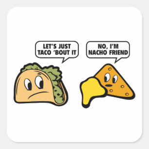 Let’s Just Taco ‘Bout It. No, I’m Nacho Friend. Square Sticker