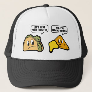 Let’s Just Taco ‘Bout It. No, I’m Nacho Friend. Trucker Hat