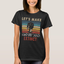 let s make carcinoid cancer extinct bigfoot T-Shirt