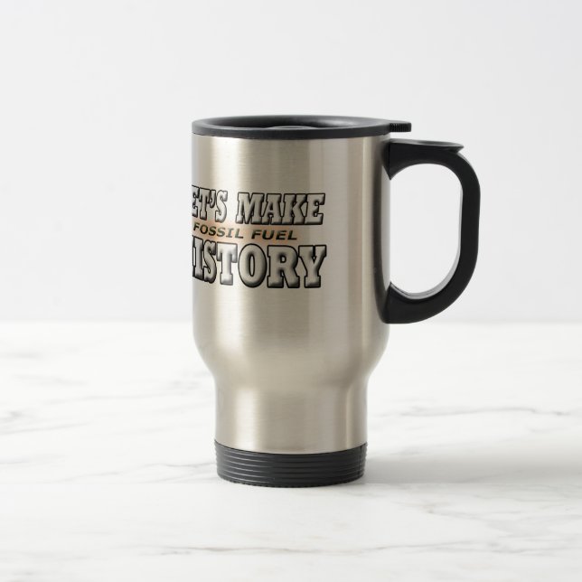LET’S MAKE FOSSIL FUEL HISTORY TRAVEL MUG (Right)
