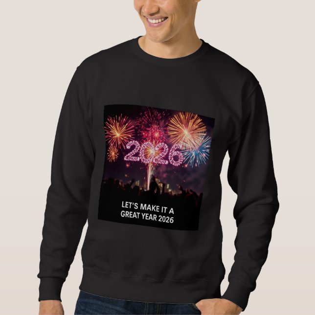 Let’s Make It a Great Year 2026 Fireworks  Sweatshirt (Front)