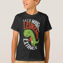 Let’s Make Leukemia Extinct Dinosaur Hematologist  T-Shirt