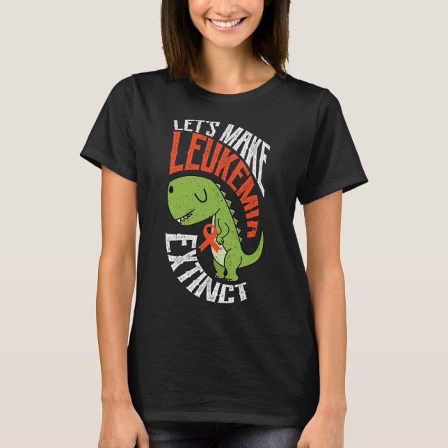 Let’s Make Leukemia Extinct Dinosaur Hematologist  T-Shirt (Front)