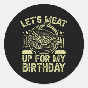 Let’s Meat Up For My Birthday Bbq Party  Classic Round Sticker