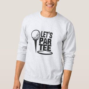 Let’s Par Tee" Fun Golf Quote Embroidery Design Embroidered Sweatshirt