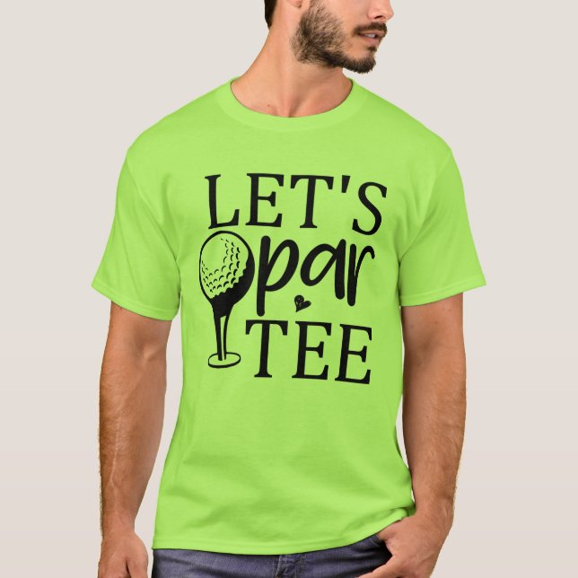 Let’s Par-Tee: Golf & Good Times T-Shirt (Front)