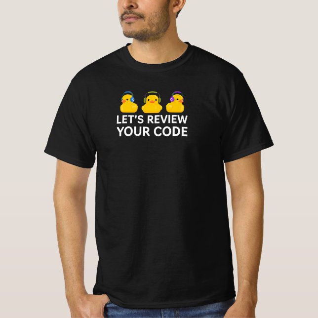 Let’s Review Your Code Funny Rubber Duck Debugging T-Shirt (Front)