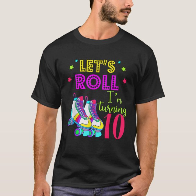 Let s Roll I m Turning 10 Shirt Roller Skate 10 Bi (Front)