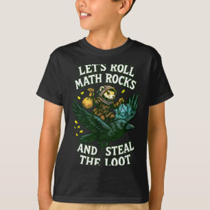 Let’s Roll Math Rocks And Steal The Loot Rogue Cro T-Shirt