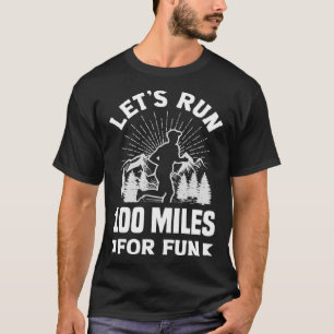 Let s run 100 miles for fun Ulramarathon Mountain T-Shirt