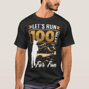 Let s run 100 miles for fun Ulramarathon Mountain T-Shirt