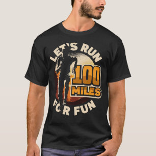 Let s run 100 miles for fun Ulramarathon Mountain T-Shirt