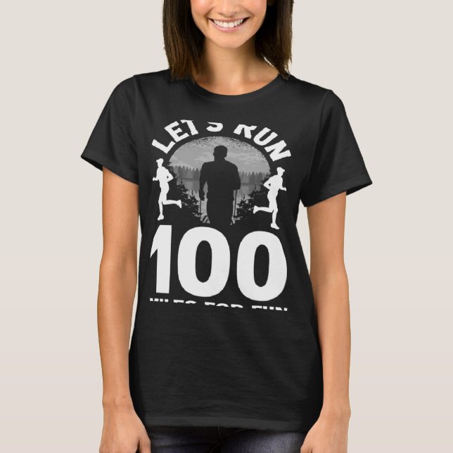 Let s run 100 miles for fun Ulramarathon Mountain  T-Shirt (Front)
