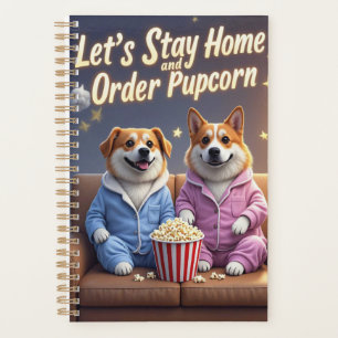 Let’s Stay Home and Order Pupcorn Cartoon dogs  Planner