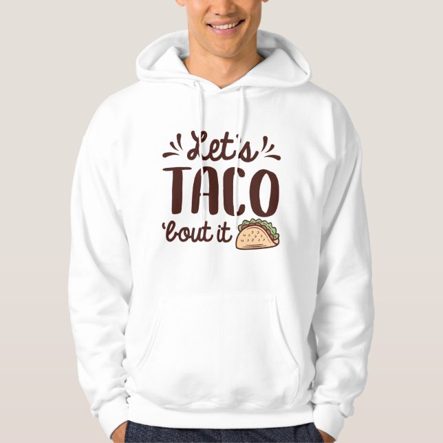 Let’s Taco ‘Bout It Hoodie (Front)