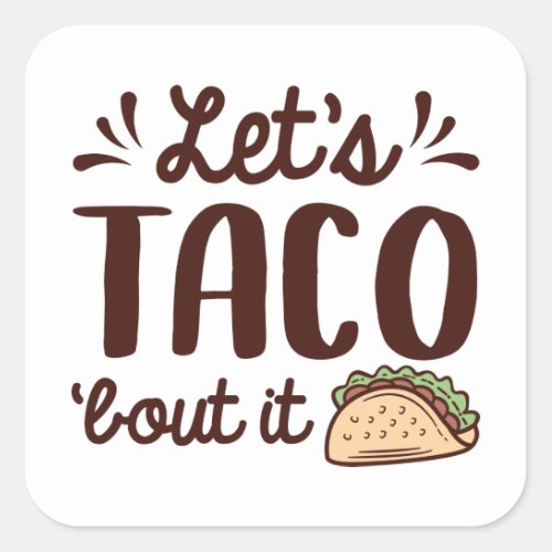 Lets Taco Bout It Square Sticker