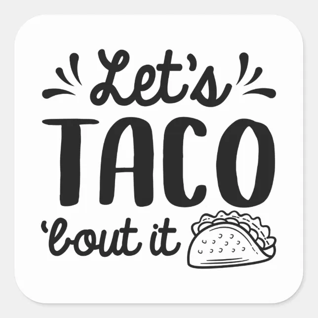 Let's Taco 'Bout It Square Sticker | Zazzle | Lets Taco Bout It, Tacos