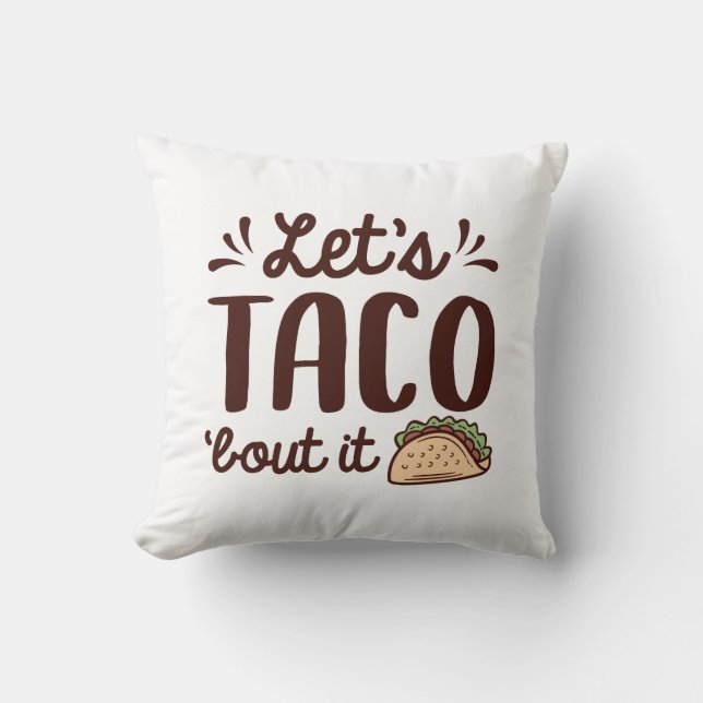 Let’s Taco ‘Bout It Throw Pillow (Front)