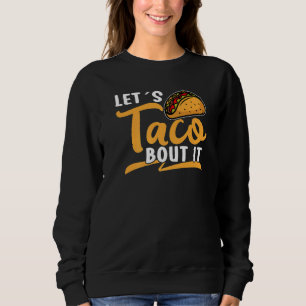 Let´s Taco bout it Viva México Taco Sweatshirt
