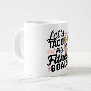 Let’s Taco ‘bout My Fitness Goals Funny Resolution Giant Coffee Mug