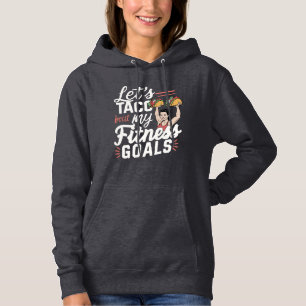 Let’s Taco ‘bout My Fitness Goals Funny Resolution Hoodie