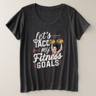 Let’s Taco ‘bout My Fitness Goals Funny Resolution Plus Size T-Shirt