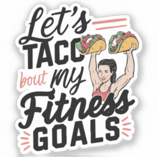 Let’s Taco ‘bout My Fitness Goals Funny Resolution Sticker