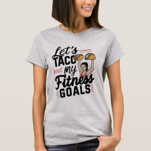 Let’s Taco ‘bout My Fitness Goals Funny Resolution T-Shirt