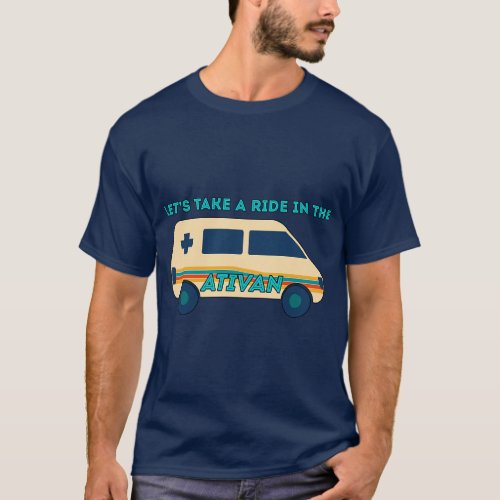 Let_s Takes A Ride In The Ativan Funny Nurse Squad T_Shirt