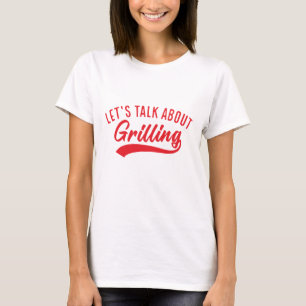 Let’s Talk About Grilling T-Shirt