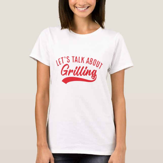 Let’s Talk About Grilling T-Shirt (Front)