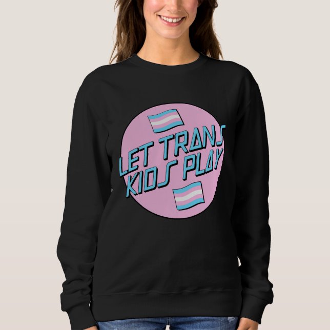 Let s Trans Kids Play LGBT Support Protect Trans K Sweatshirt (Front)