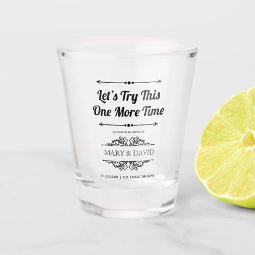 Lets Try This One More Time new date Shot Glass