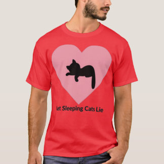 Let Sleeping Cats Lie  T-Shirt