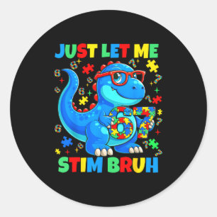 Let stim bruh dinosaur autism awareness men boy classic round sticker