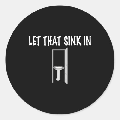 Let T Sink In Dad Joke Classic Round Sticker