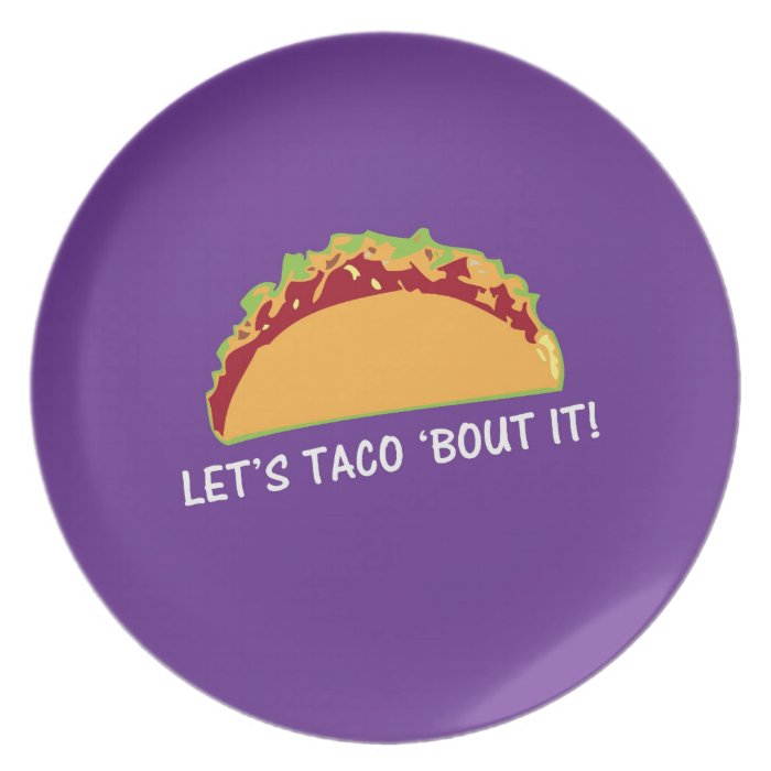 Let Taco 'bout it Funny Taco Slogan Dinner Plate