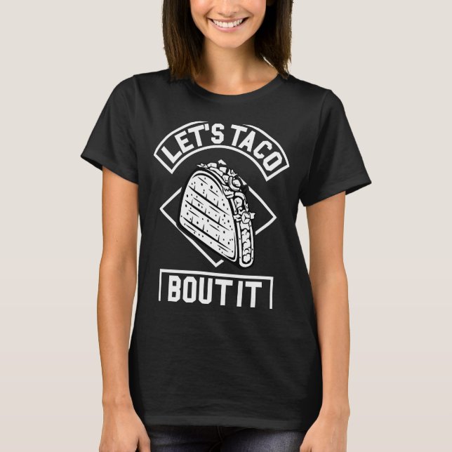 Let Taco Bout It   Taco T-Shirt (Front)