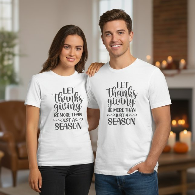 Let Thanksgiving Be More Than Just A Season T-Shirt (Let Thanksgiving Be More Than Just A Season T-Shirt)