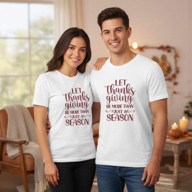Let Thanksgiving Be More Than Just A Season T-Shirt (Let Thanksgiving Be More Than Just A Season T-Shirt)