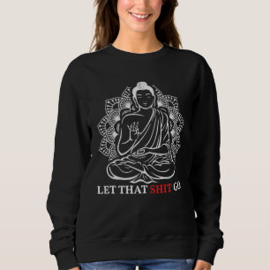 Let That Go Buddha Meditation Workout Yoga Sweatshirt