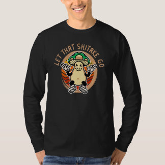 Let That Shiitake Go    Mushroom    Retro Vintage T-Shirt