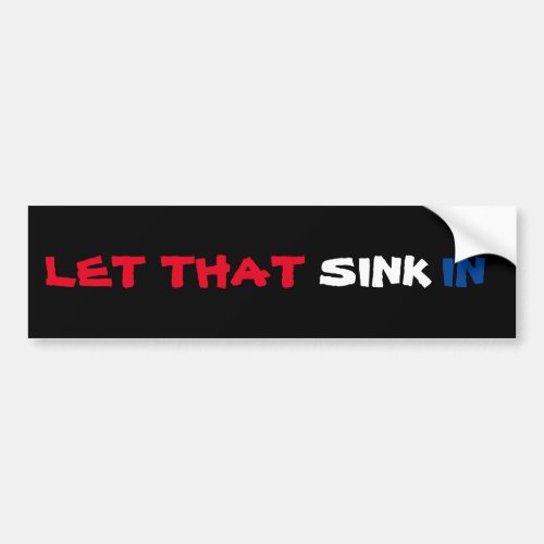 Let that sink in Social Media Musk pun dad joke Bumper Sticker