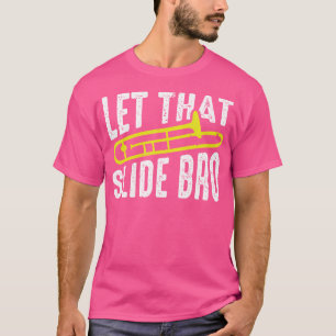 Let That Slide Bro Funny Band Gifts Trombone Playe T-Shirt