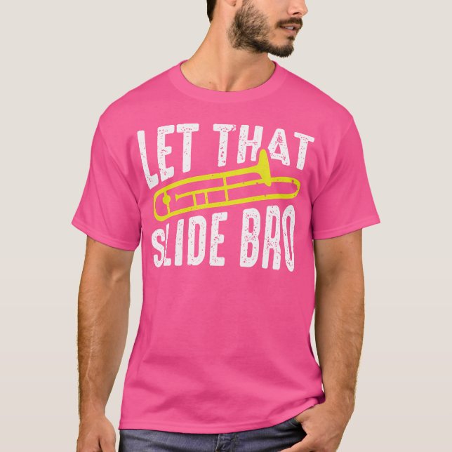 Let That Slide Bro Funny Band Gifts Trombone Playe T-Shirt (Front)