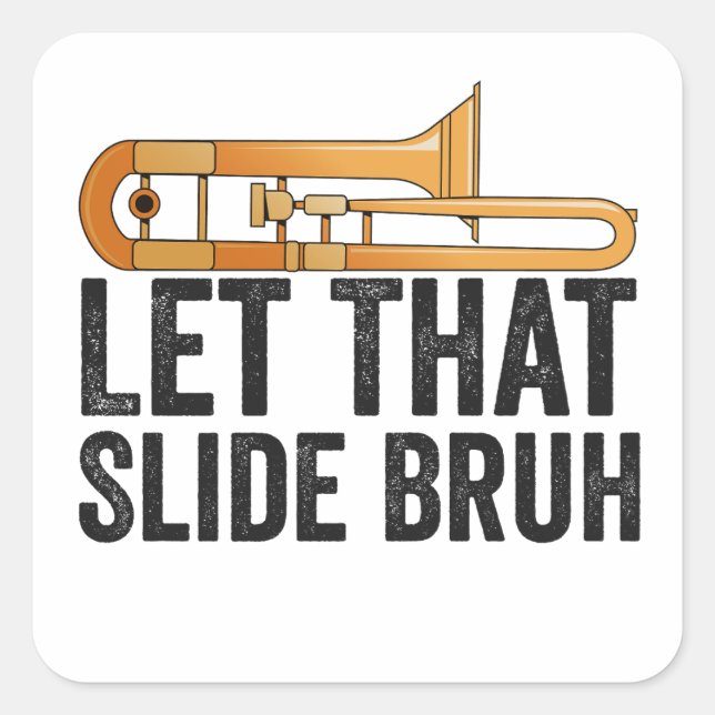 Let That Slide Bro Funny Trombone Player Brass  Square Sticker (Front)