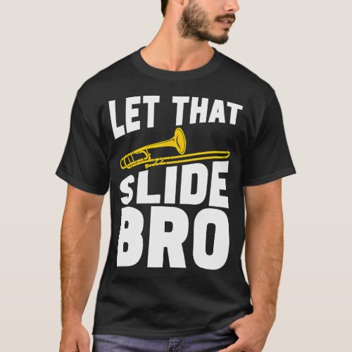 Let That Slide Bro Marching Band Trombone Players T_Shirt