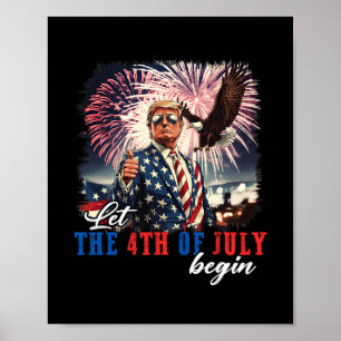 Let The 4th Of July Begin Independence Day Trump U Poster